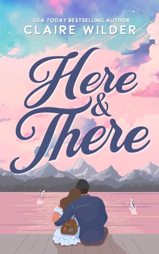 Here & There: A Grumpy Sunshine Single Dad Romance