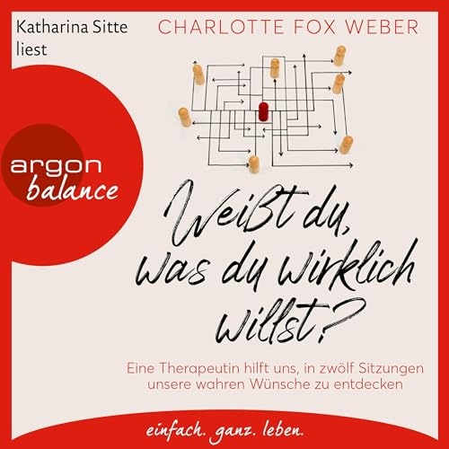 Weißt du, was du wirklich willst?: Eine Therapeutin nimmt uns mit in zwölf Sitzungen über unsere wahren Wünsche
