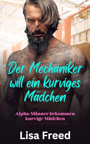 Der Mechaniker will ein kurviges Mädchen: Ein kurviges Mädchen OTT Instalove Steamy Romance (Alpha-Männer bekommen kurvige Mädchen 2)
