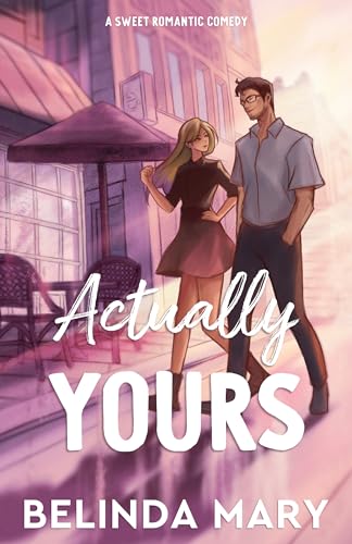 Actually Yours: A Sweet & Closed Door Romantic Comedy (All Yours)