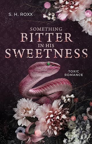Something Bitter In His Sweetness: Toxic Romance (Something Toxic 1)