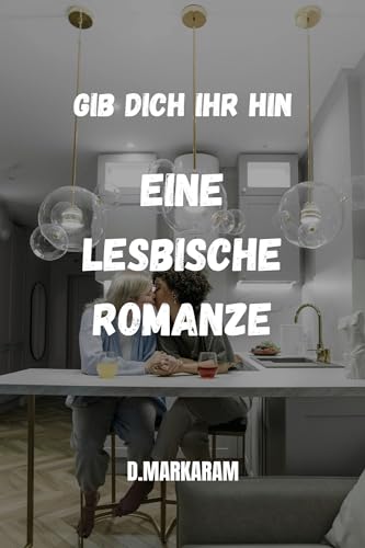 Gib dich ihr hin: Eine lesbische Romanze