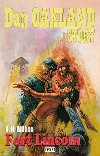 Dan Oakland Story 35: Fort Lincoln (Die Dan-Oakland-Story)