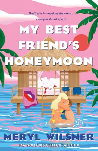 My Best Friend's Honeymoon: A friends-to-lovers romance with sweetness, spice, and a holiday too hot to waste