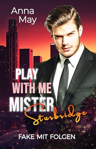 Play with Me Mister Sturbridge: Fake mit Folgen (The Wicked Rich Lovers 12)