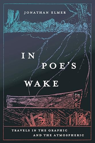 In Poe's Wake: Travels in the Graphic and the Atmospheric
