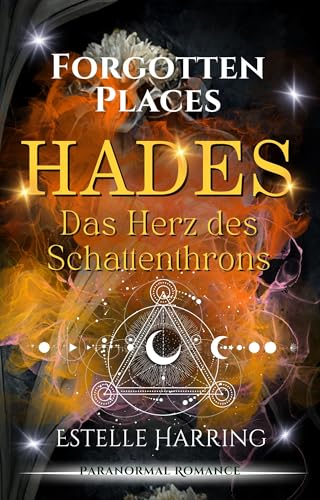 Forgotten Places: Hades - Das Herz des Schattenthrons: Enemies to Lovers! Erlebe den griechischen Gott der Unterwelt in einer mitreißenden Urban Romantasy! ... Places Staffel 3 – Schatten & Schicksal)