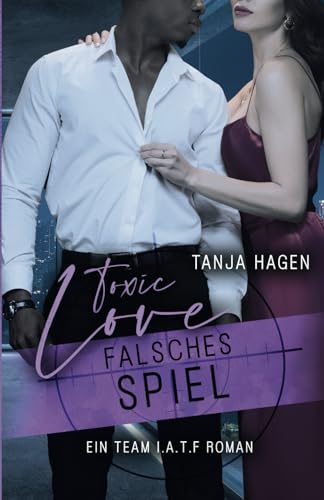 Toxic Love - Falsches Spiel (International-Anti-Terror-Force, Band 7)