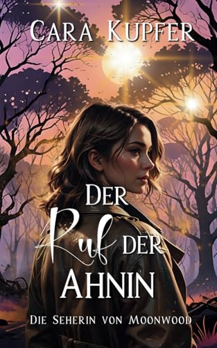Der Ruf der Ahnin: Wie alles begann Teil 1 (Die Seherin von Moonwood, Band 1)
