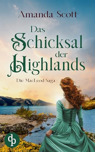 Das Schicksal der Highlands : Die romantische Highland Saga voll Herzklopfen, Abenteuer und der großen Liebe (Die MacLeod Saga 2)