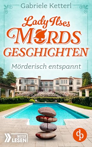 Mörderisch entspannt: Bayrische Krimikomödie (Lady Ilses Mordsgeschichten-Reihe 2)