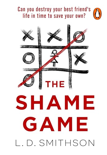 The Shame Game: Would you destroy your friend’s life to save your own? A blockbuster psychological thriller that you won’t be able to put down