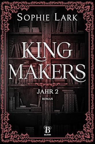 Kingmakers – Jahr 2: Roman: brandheiße Dark Romance – mit farbigen Illustrationen (Kingmakers-Reihe)
