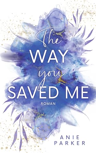 The Way You Saved Me: Liebesroman – eine einfühlsame Enemies-to-Lovers-Romance