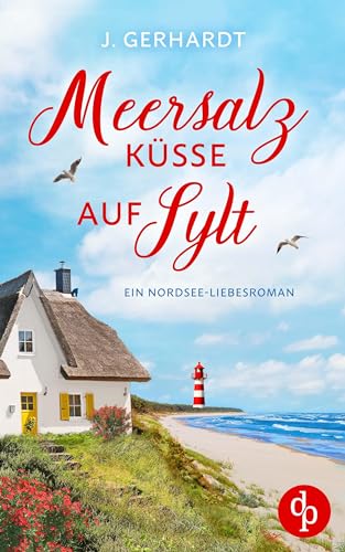 Meersalzküsse auf Sylt: Ein Nordsee-Liebesroman
