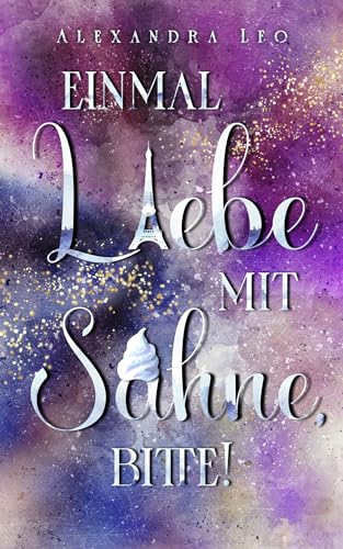 Einmal Liebe mit Sahne, bitte!: Eine Slow Burn Romance: Selbstfindung und erste Liebe zwischen Zürich, Wien und Paris