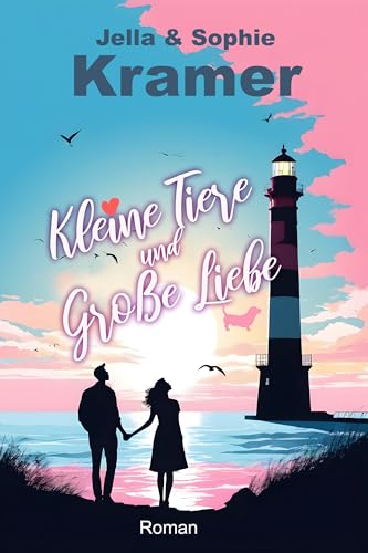 Kleine Tiere und große Liebe: Nordsee Liebesroman (Weißer Sand & Inselglück 4)