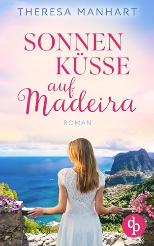 Sonnenküsse auf Madeira: Ein Neuanfang auf der Blumeninsel