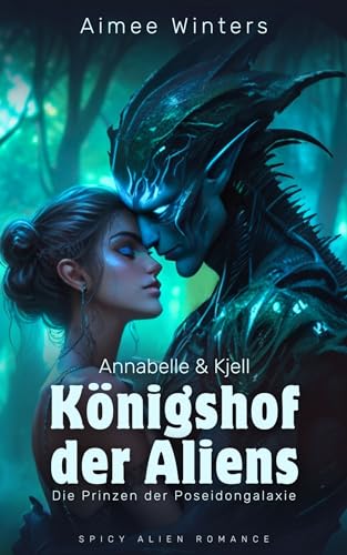 Königshof der Aliens – Annabelle & Kjell: Spicy Alien Romance (Die Prinzen der Poseidongalaxie) | Kurzroman