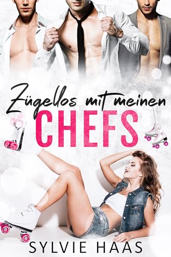Zügellos mit meinen Chefs : Eine Reverse-Harem-Liebesgeschichte (Eggplant County Roller Derby-Reihe)