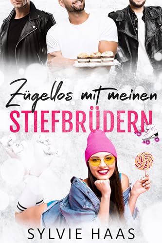 Zügellos mit meinen Stiefbrüdern: Eine Reverse-Harem-Liebesgeschichte (Eggplant County Roller Derby-Reihe)