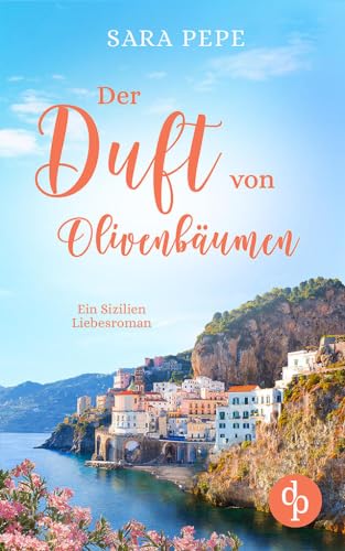 Der Duft von Olivenbäumen: Ein Sizilien-Liebesroman