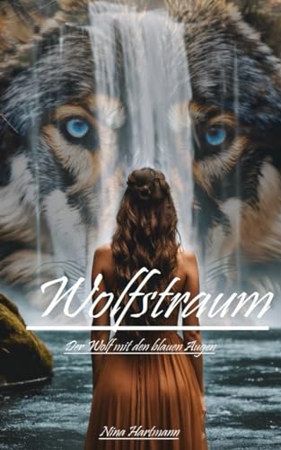 Wolfstraum: Der Wolf mit den blauen Augen (Wolfsschicksal, Band 1)