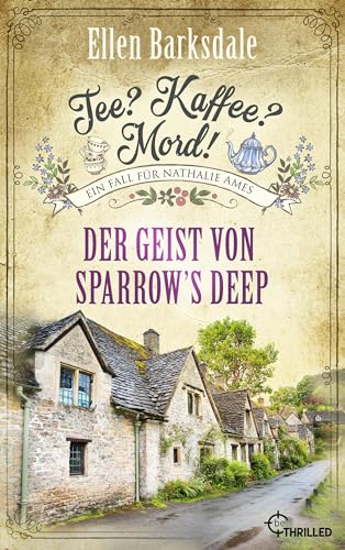 Tee? Kaffee? Mord! Der Geist von Sparrow's Deep (Nathalie Ames ermittelt 31)