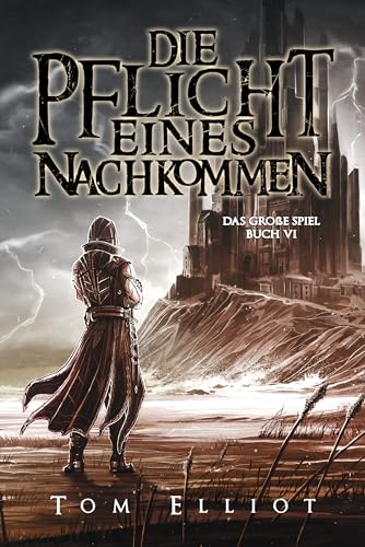Die Pflicht eines Nachkommen, Buch 6: Ein Dark Fantasy Abenteuer (Das Große Spiel)
