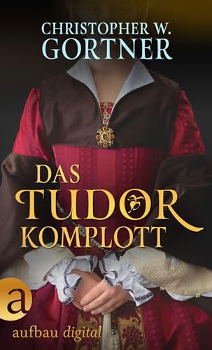 Das Tudor Komplott (Die große Tudor Saga 2)