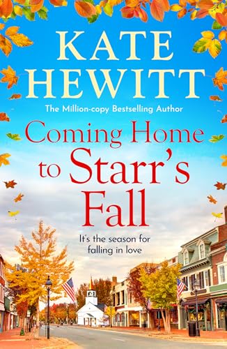 Coming Home to Starr's Fall: The start of a BRAND NEW romantic series from MILLION COPY BESTSELLER Kate Hewitt for 2024 - Perfect for fans of Gilmore Girls!