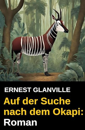Auf der Suche nach dem Okapi: Roman