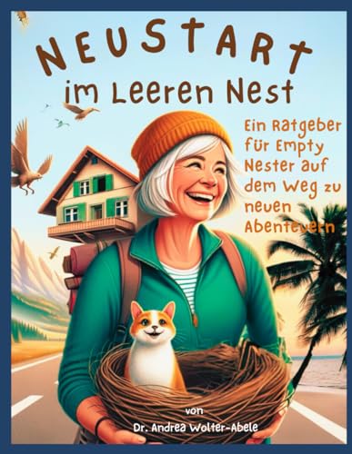 Neustart im leeren Nest: Ein Ratgeber für Empty Nester auf dem Weg zu neuen Abenteuern