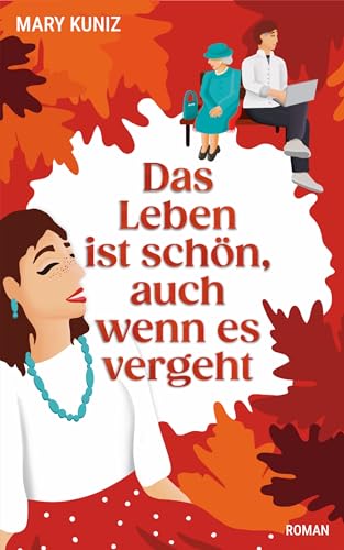 Das Leben ist schön, auch wenn es vergeht: Begegne in diesem Roman dem wertvollen Glück des Augenblicks