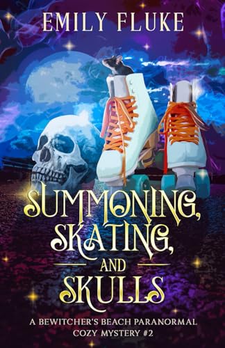 Summoning, Skating, and Skulls: A Bewitcher's Beach Paranormal Cozy Mystery #2 (Bewitcher's Beach Paranormal Cozy Mysteries, Band 2)