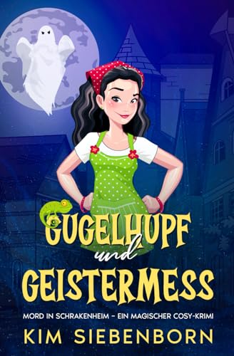 Gugelhupf und Geistermess: Mord in Schrakenheim – Ein Magischer Cosy-Krimi (Mord in Schrakenheim – Magische Cosy-Krimis, Band 4)