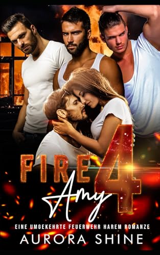 Fire 4 Amy: Eine umgekehrte Romanze (Viele Liebhaber, Band 1)