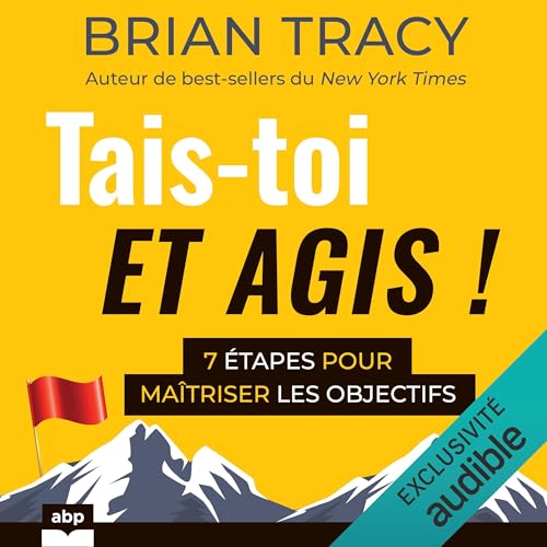 Tais-toi et agis !: 7 étapes pour maîtriser les objectifs