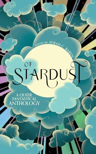 Of Stardust: A queer, fantastical anthology