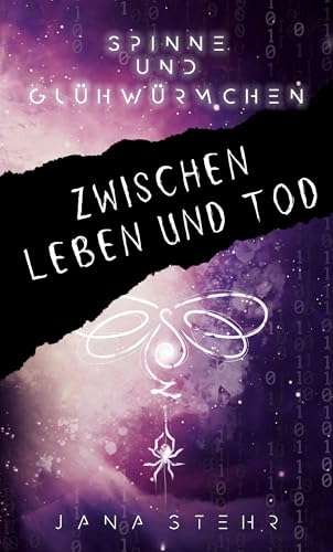 Spinne und Glühwürmchen: Romantische und tragische Dystopie: Zwischen Leben und Tod (Spinne & Glühwürmchen Reihe 3)