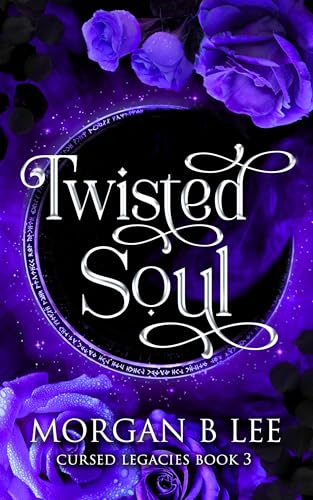 Twisted Soul: A Paranormal Reverse Harem Romance (Cursed Legacies Book 3)