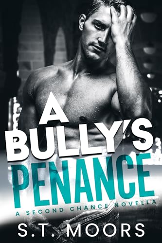 A Bully's Penance: A Second-Chance Bully Romance