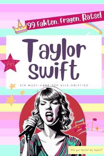 Taylor Swift - 99 Fakten, Fragen, Rätsel: Ein Must-Have für alle Swifties