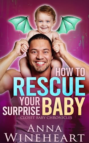How to Rescue Your Surprise Baby: an MPreg romance (Closet Baby Chronicles Book 8)