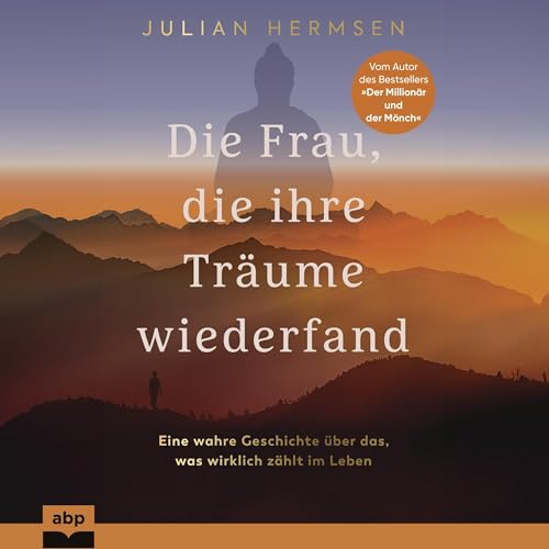 Die Frau, die ihre Träume wiederfand: Eine wahre Geschichte über das, was wirklich zählt im Leben
