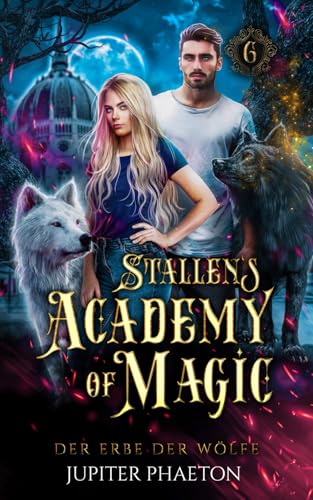 Der Erbe der Wölfe (Stallen's Academy of Magic, Band 6)