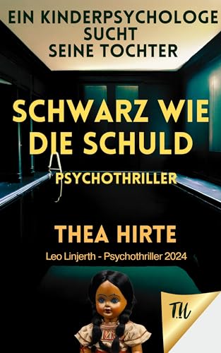 Schwarz wie die Schuld. Ein Kinderpsychologe sucht seine Tochter. Psychothriller: Psychothriller 2024 (Leo Linjerth - Psychologische Thriller)