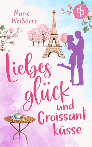 Liebesglück und Croissantküsse (Verlieben auf französisch-Reihe 1)