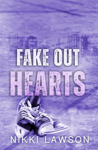 Fake Out Hearts (Love and Hockey, Band 3)