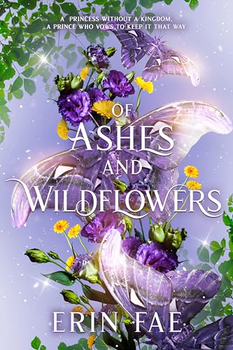 Of Ashes and Wildflowers: A Romantic Fantasy with Faeries, Mermaids, and Two 'Charming' Princes (The Medicine Princess Book 1)